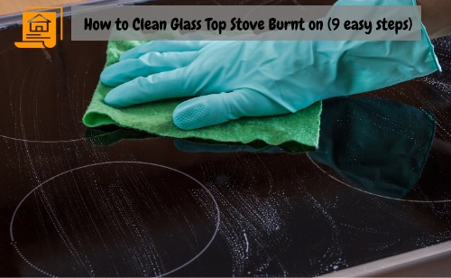 How to Clean Glass Top Stove Burnt on