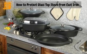 How To Protect Glass Top Stove From Cast Iron Like A Pro!