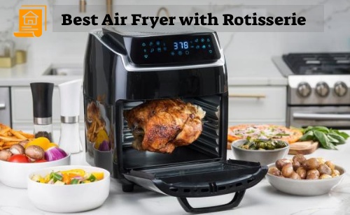 Best Air Fryer with Rotisserie