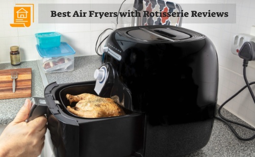 Best Air Fryers with Rotisserie Reviews