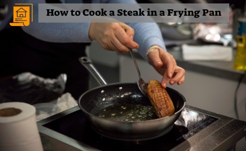 How to Cook a Steak in a Frying Pan