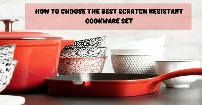How to Choose the Best Scratch Resistant Cookware Set