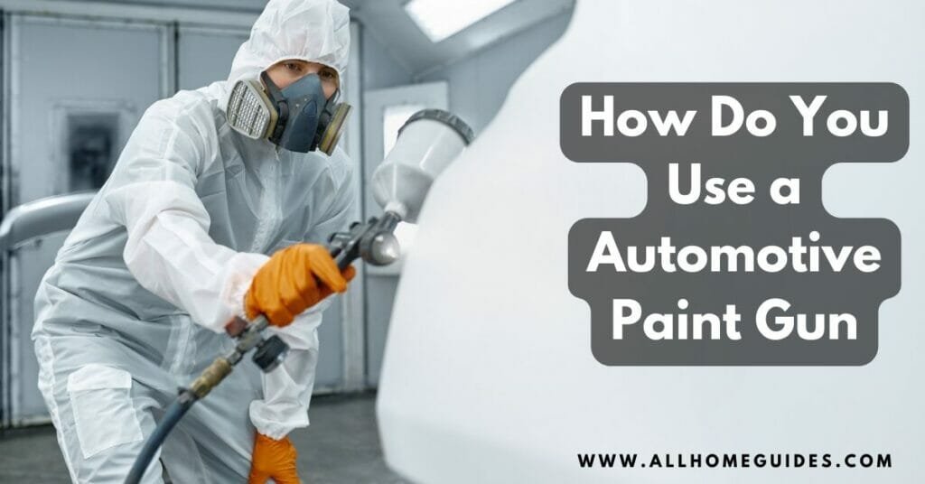 How Do You Use a Automotive Paint Gun