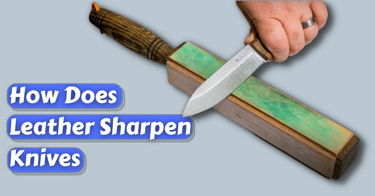 How Does Leather Sharpen Knives