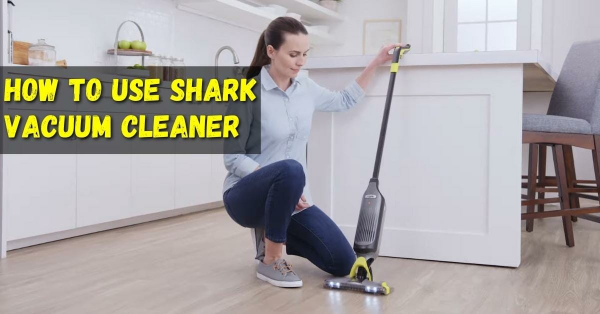 How To Use Shark Vacuum Cleaner