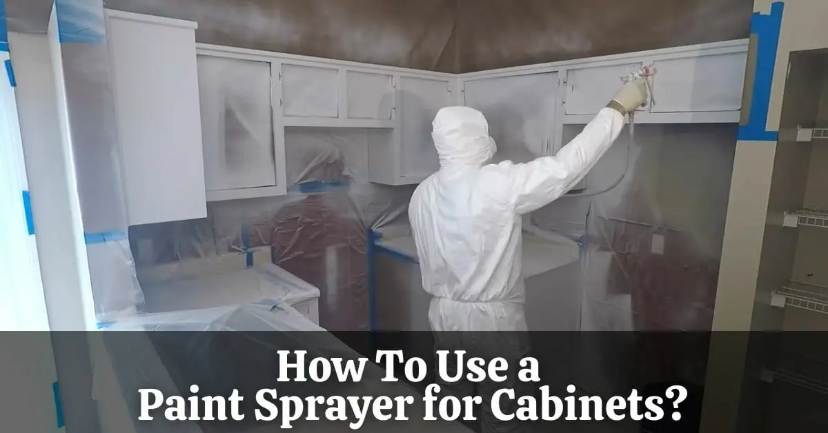 How To Use a Paint Sprayer for Cabinets?