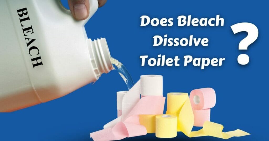 Does Bleach Dissolve Toilet Paper?