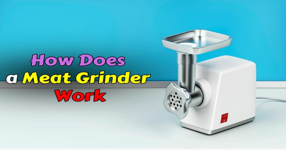 How Does a Meat Grinder Work Properly?