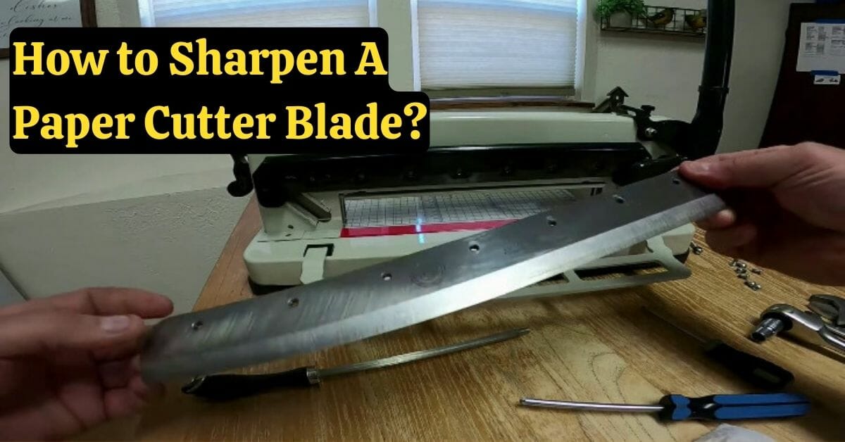 How to Sharpen A Paper Cutter Blade?