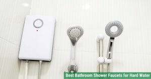 Best Bathroom Shower Faucets for Hard Water